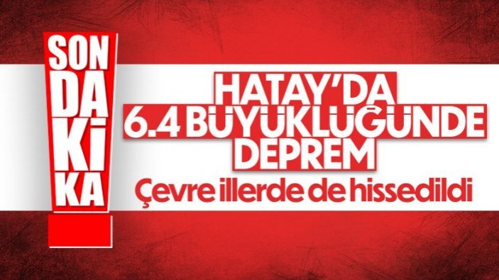 Hatay'da 6.4 ile 5.8 şiddetinde iki deprem