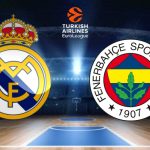 Real Madrid - Fenerbahçe Beko maçı ne zaman, saat kaçta ve hangi kanalda? THY Avrupa Ligi!