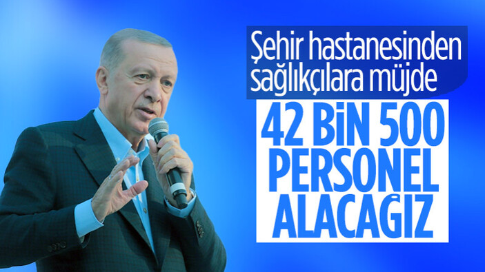 Cumhurbaşkanı Erdoğan: 42 bin 500 sağlık personeli alıyoruz