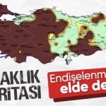 Kuraklık haritası yayınlandı: Türkiye tehlike altında