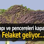 Tarih verildi: Felaket kapıda! Evden çıkmayın…