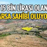 15 bin lirası olana arsa tapusu verilecek! Duyan o şehre akın ediyor