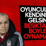 Rıza Çalımbay: Beşiktaş böyle oynamaz